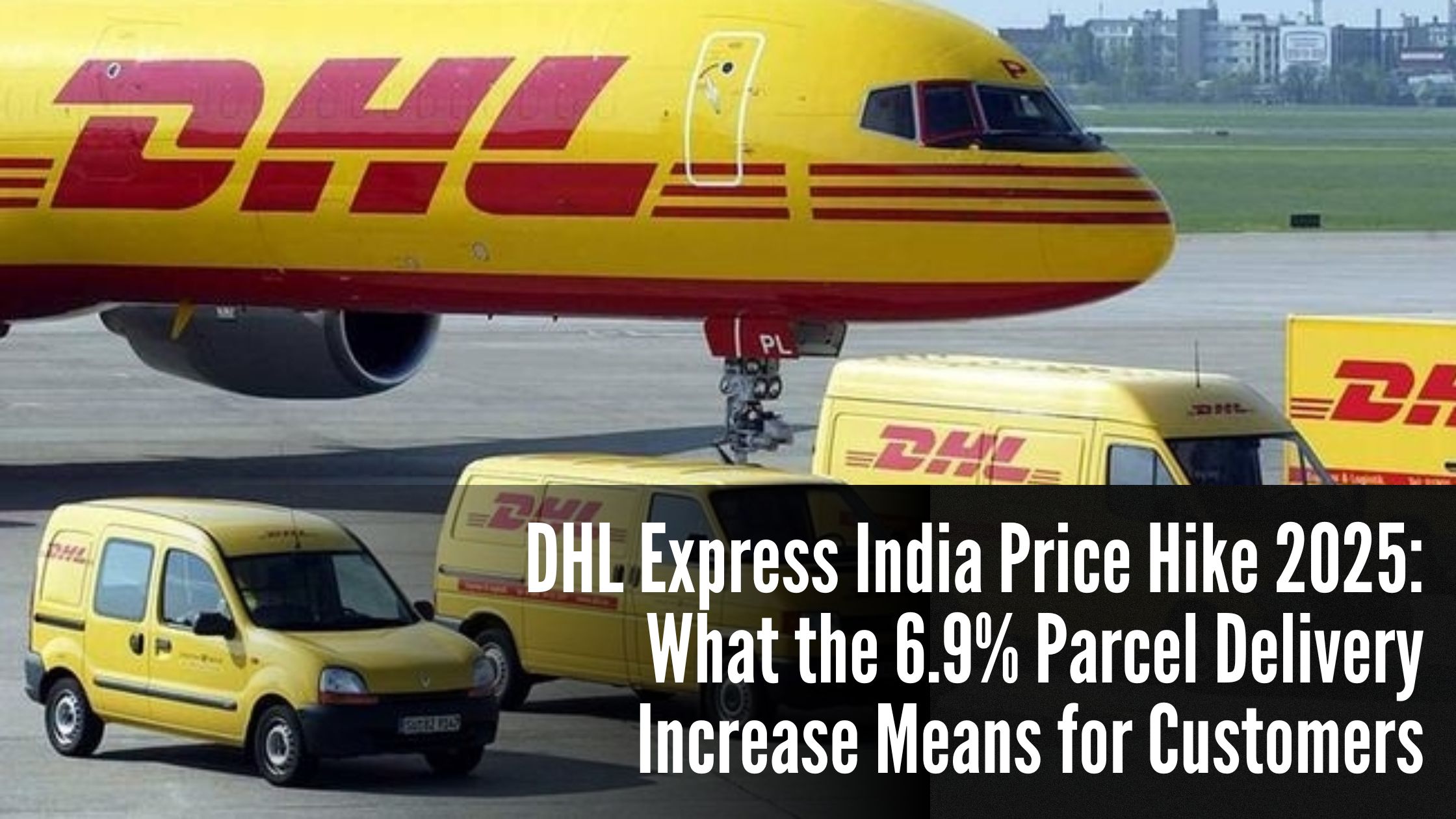 DHL Express India Price Hike 2025: What the 6.9% Parcel Delivery Increase Means for Customers